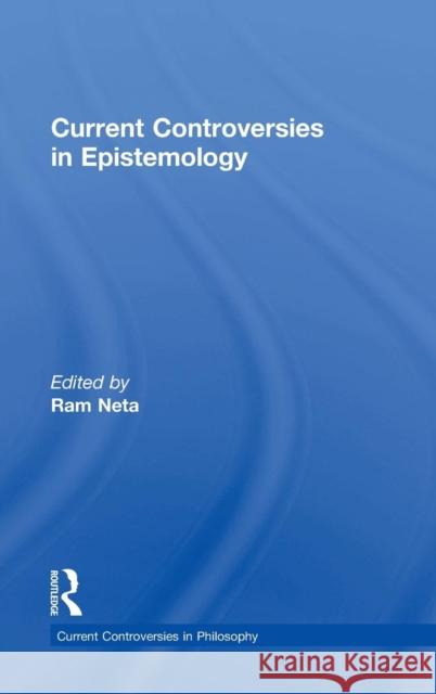 Current Controversies in Epistemology Ram Neta 9780415518130 Routledge