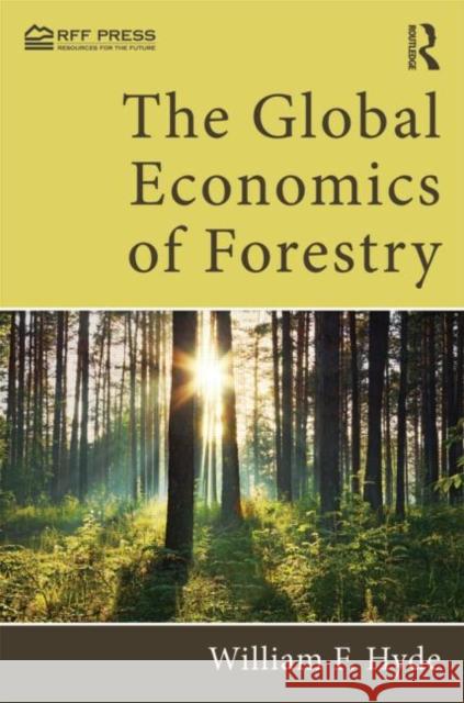 The Global Economics of Forestry William F Hyde 9780415518284 0