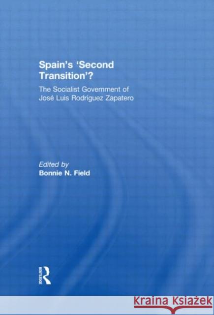 Spain's 'Second Transition'? : The Socialist Government of Jose Luis Rodriguez Zapatero  9780415518659 