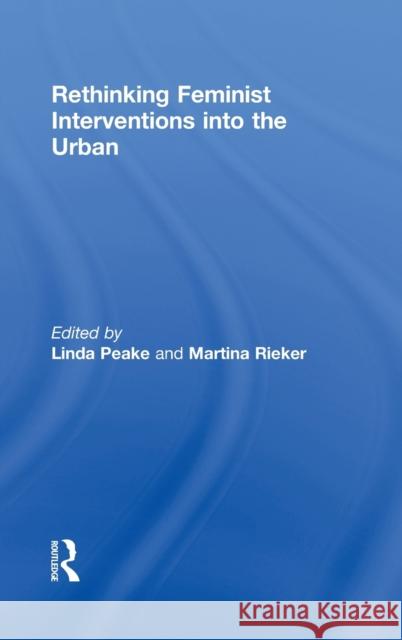 Rethinking Feminist Interventions Into the Urban Peake, Linda 9780415518802 Routledge