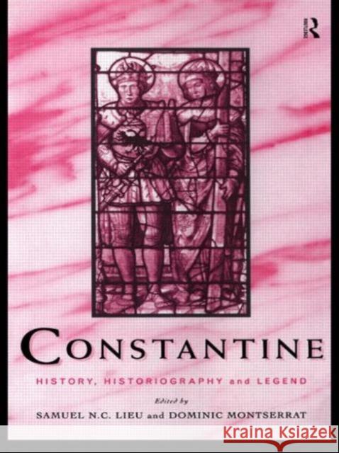 Constantine : History, Historiography and Legend Samuel N. C. Lieu 9780415518901 Routledge