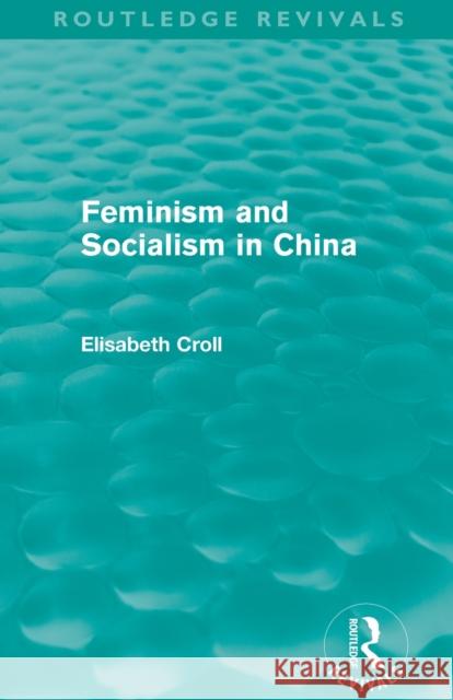 Feminism and Socialism in China (Routledge Revivals) Croll, Elisabeth 9780415519168