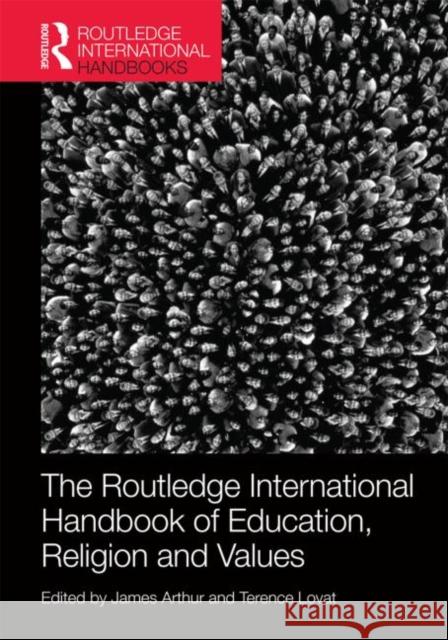 The Routledge International Handbook of Education, Religion and Values James Arthur Terry Lovat 9780415519199 Routledge