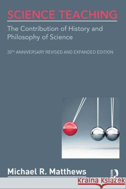 Science Teaching: The Contribution of History and Philosophy of Science, 20th Anniversary Revised and Expanded Edition Matthews, Michael R. 9780415519342 Taylor and Francis