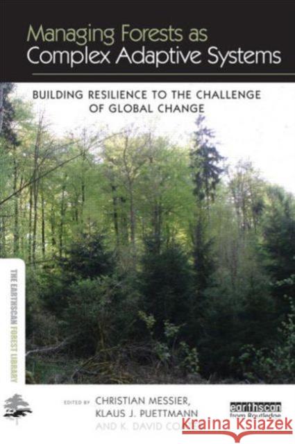 Managing Forests as Complex Adaptive Systems: Building Resilience to the Challenge of Global Change Messier, Christian 9780415519779 Routledge
