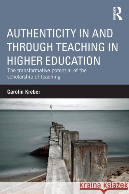 Authenticity in and Through Teaching in Higher Education: The Transformative Potential of the Scholarship of Teaching Kreber, Carolin 9780415520089 0