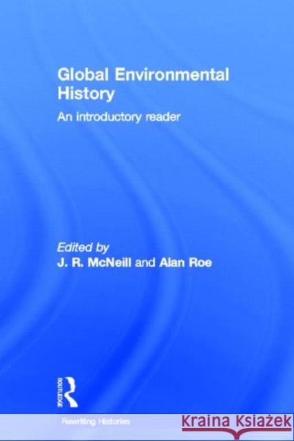 Global Environmental History: An Introductory Reader McNeill, John R. 9780415520522