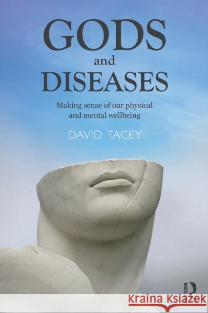 Gods and Diseases: Making Sense of Our Physical and Mental Wellbeing Tacey, David 9780415520638 0