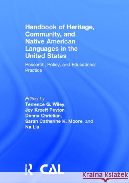 Handbook of Heritage, Community, and Native American Languages in the United States: Research, Policy, and Educational Practice Wiley, Terrence G. 9780415520669
