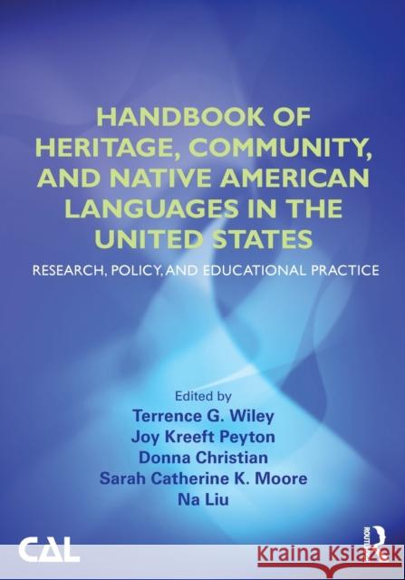 Handbook of Heritage, Community, and Native American Languages in the United States: Research, Policy, and Educational Practice Wiley, Terrence G. 9780415520676 Routledge