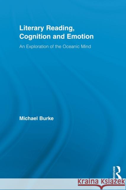 Literary Reading, Cognition and Emotion: An Exploration of the Oceanic Mind Burke, Michael 9780415520683