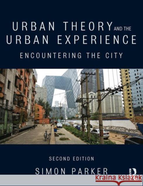 Urban Theory and the Urban Experience: Encountering the City Parker, Simon 9780415520690 Routledge