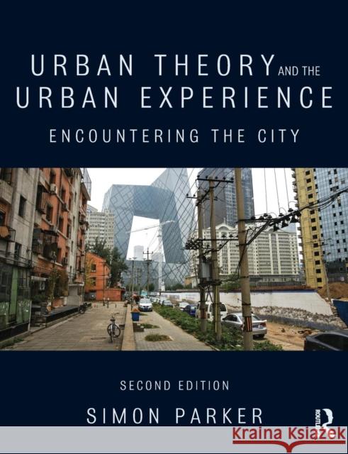 Urban Theory and the Urban Experience: Encountering the City Parker, Simon 9780415520706