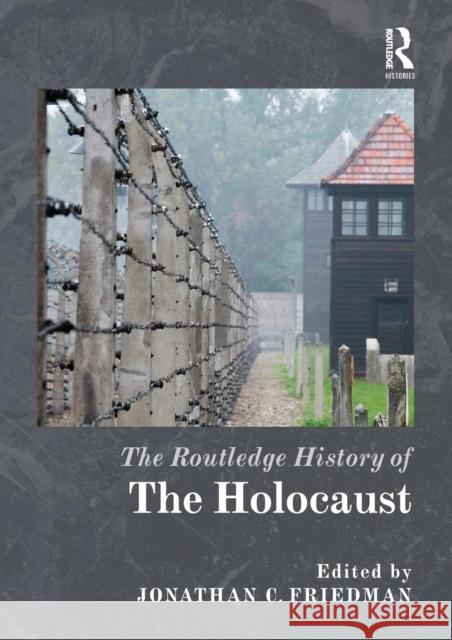 The Routledge History of the Holocaust Jonathan C Friedman 9780415520874