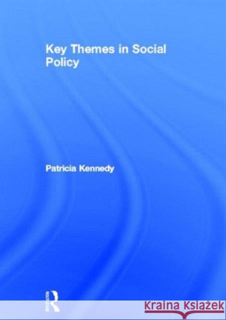 Key Themes in Social Policy Patricia Kennedy 9780415520966