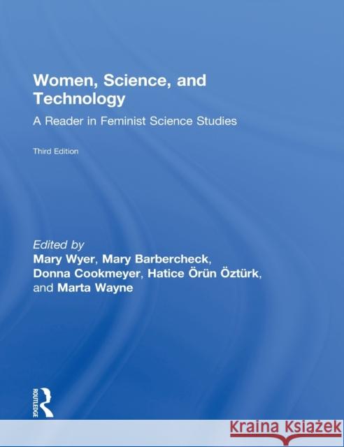 Women, Science, and Technology: A Reader in Feminist Science Studies Wyer, Mary 9780415521093 Routledge