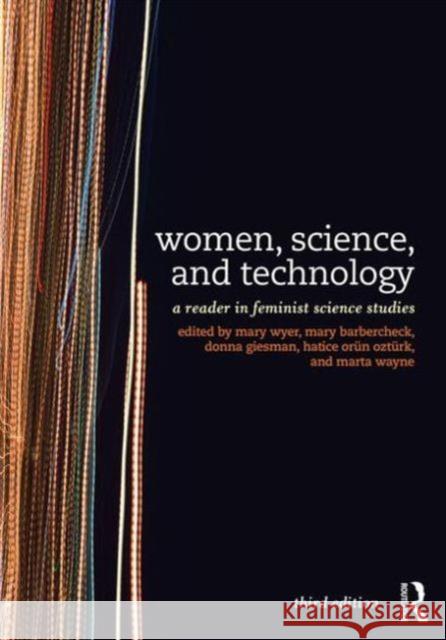 Women, Science, and Technology: A Reader in Feminist Science Studies Wyer, Mary 9780415521109