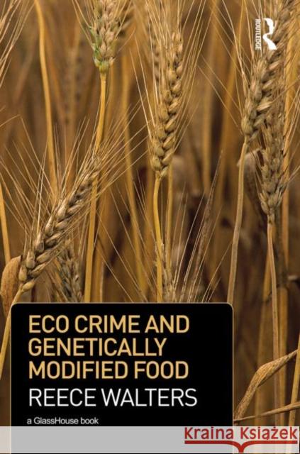 Eco Crime and Genetically Modified Food Reece Walters 9780415521130 Taylor & Francis Group