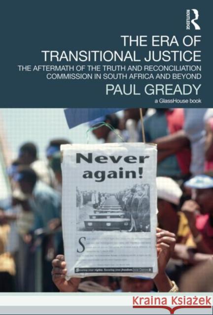 The Era of Transitional Justice : The Aftermath of the Truth and Reconciliation Commission in South Africa and Beyond Paul Gready 9780415521178