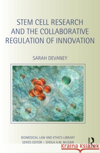 Stem Cell Research and the Collaborative Regulation of Innovation Sarah Devaney 9780415521307 Routledge