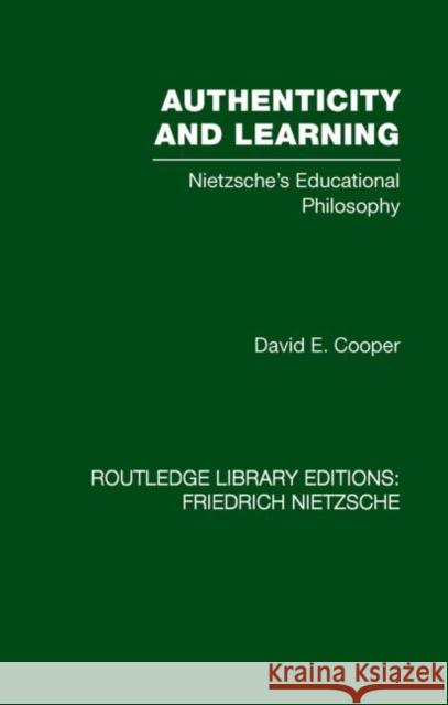 Authenticity and Learning: Nietzsche's Educational Philosophy Cooper, David 9780415521567