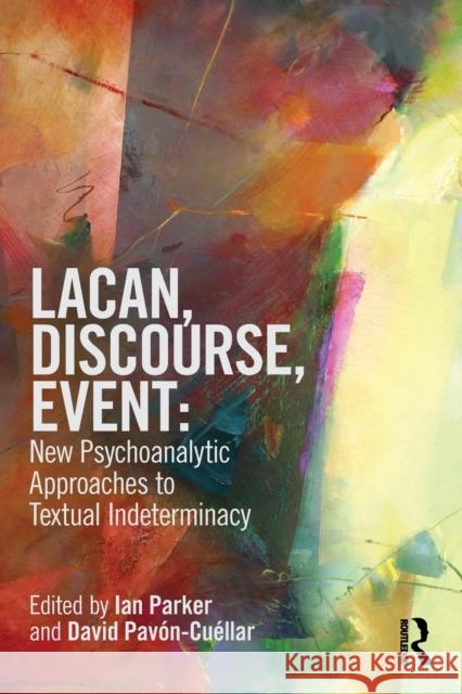 Lacan, Discourse, Event: New Psychoanalytic Approaches to Textual Indeterminacy Ian Parker 9780415521635 0