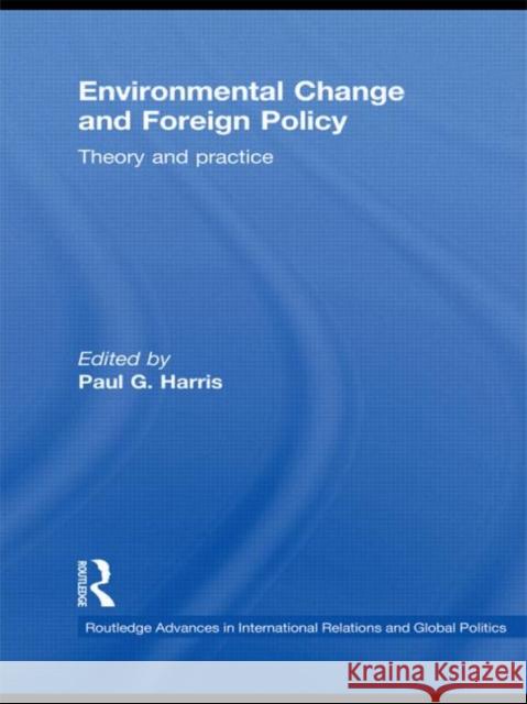 Environmental Change and Foreign Policy: Theory and Practice Harris, Paul G. 9780415522038 Routledge