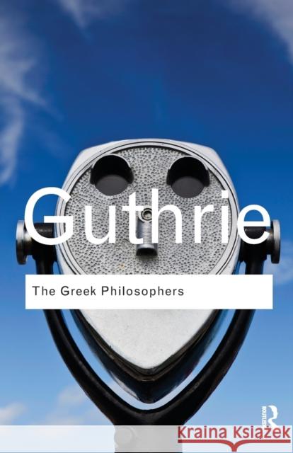 The Greek Philosophers: From Thales to Aristotle Guthrie, W. K. C. 9780415522281 Taylor & Francis Ltd