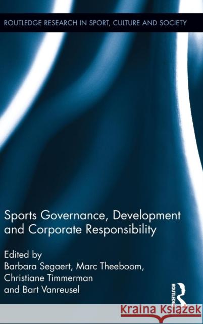 Sports Governance, Development and Corporate Responsibility Barbara Segaert Marc Theeboom Christiane Timmerman 9780415522496 Routledge