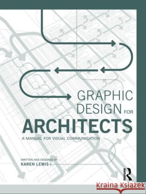 Graphic Design for Architects: A Manual for Visual Communication Lewis, Karen 9780415522618 Taylor & Francis Ltd