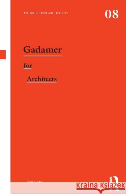 Gadamer for Architects Paul Kidder 9780415522731 0