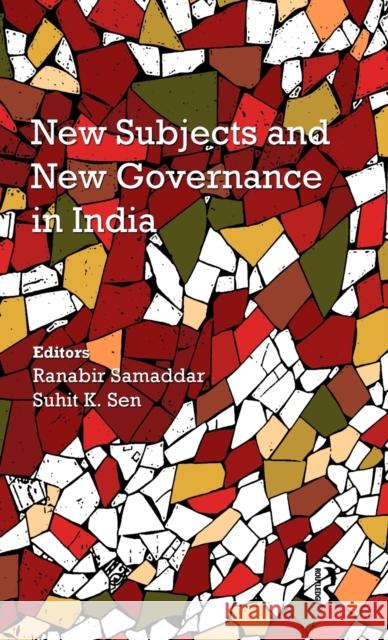 New Subjects and New Governance in India Ranabir Samaddar Suhit K. Sen  9780415522908 Routledge India