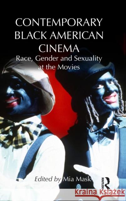 Contemporary Black American Cinema: Race, Gender and Sexuality at the Movies Mask, Mia 9780415523226 Routledge