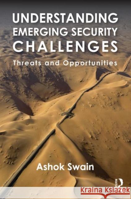 Understanding Emerging Security Challenges: Threats and Opportunities Swain, Ashok 9780415523349 Taylor & Francis