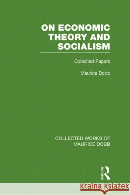 On Economic Theory & Socialism : Collected Papers Maurice Dobb 9780415523608 Routledge