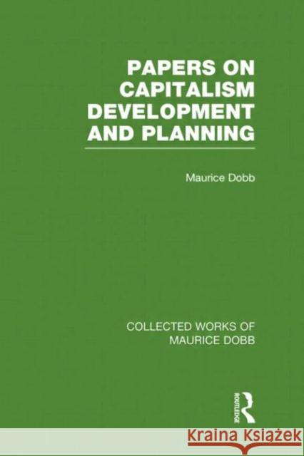 Papers on Capitalism, Development and Planning Maurice Dobb 9780415523615 Routledge