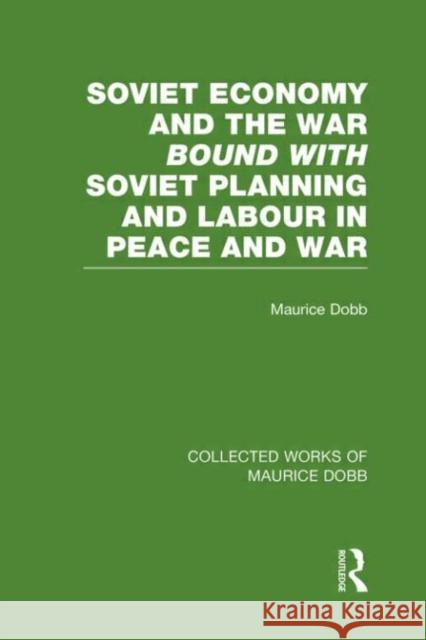 Soviet Economy and the War bound with Soviet Planning and Labour Maurice Dobb 9780415523660 Routledge