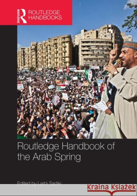 Routledge Handbook of the Arab Spring: Rethinking Democratization Sadiki, Larbi 9780415523912 Routledge