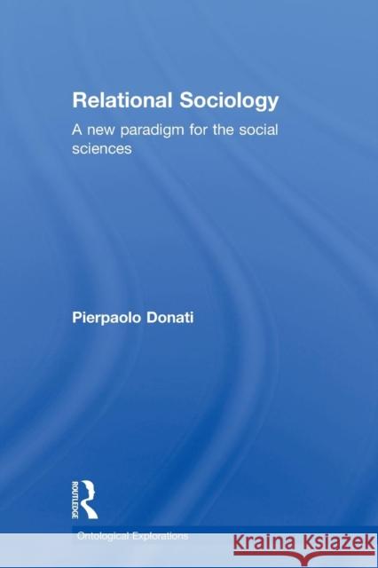 Relational Sociology: A New Paradigm for the Social Sciences Donati, Pierpaolo 9780415524063 Taylor & Francis Group