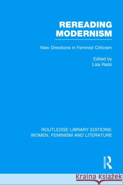 Rereading Modernism : New Directions in Feminist Criticism Lisa Rado 9780415524124 Routledge