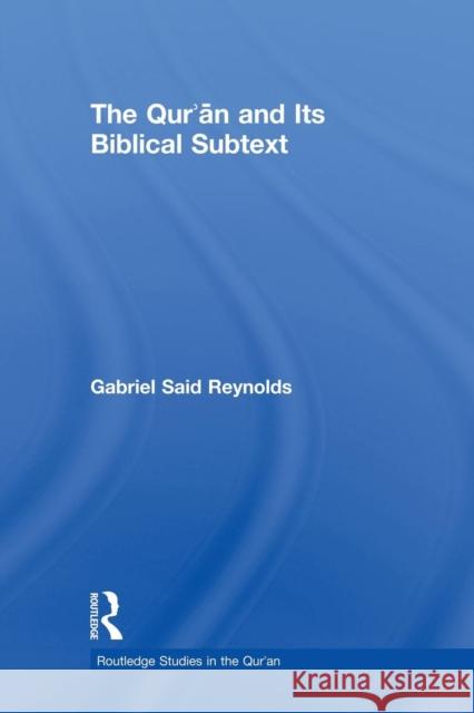 The Qur'an and Its Biblical Subtext Reynolds, Gabriel Said 9780415524247 Routledge