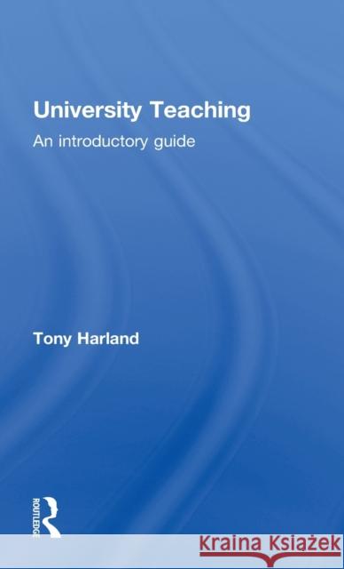 University Teaching: An Introductory Guide Harland, Tony 9780415524308 Routledge