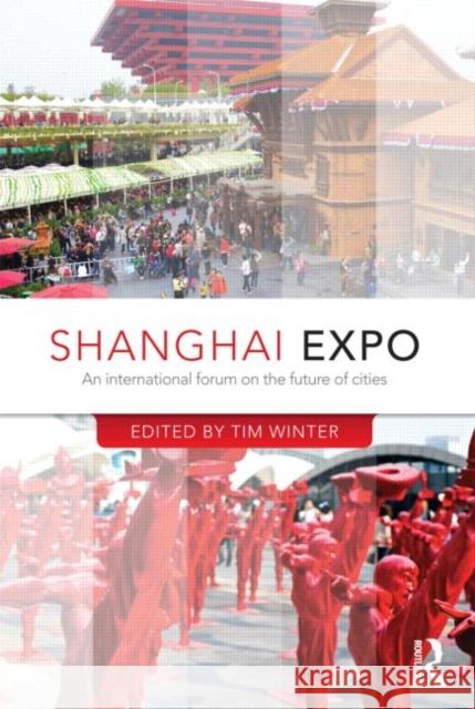 Shanghai Expo : An International Forum on the Future of Cities Tim Winter 9780415524629 Routledge