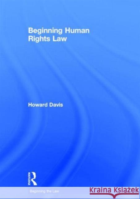 Beginning Human Rights Law Howard Davis   9780415524643 Routledge