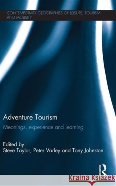Adventure Tourism: Meanings, Experience and Learning Taylor, Steve 9780415524834