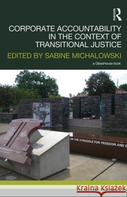 Corporate Accountability in the Context of Transitional Justice Sabine Michalowski 9780415524902 Routledge