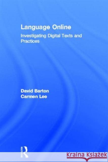Language Online: Investigating Digital Texts and Practices Barton, David 9780415524940 Routledge
