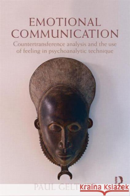 Emotional Communication: Countertransference Analysis and the Use of Feeling in Psychoanalytic Technique Geltner, Paul 9780415525176