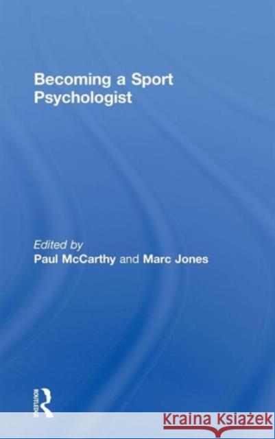 Becoming a Sport Psychologist Paul McCarthy Marc Jones 9780415525213 Routledge