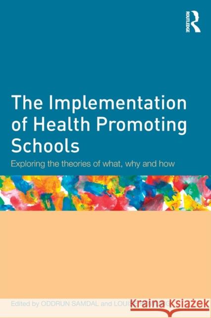 The Implementation of Health Promoting Schools: Exploring the theories of what, why and how Samdal, Oddrun 9780415525589 0
